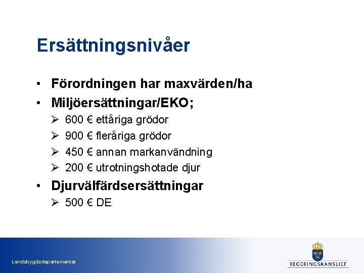 Ersättningsnivåer • Förordningen har maxvärden/ha • Miljöersättningar/EKO; Ø Ø 600 € ettåriga grödor 900