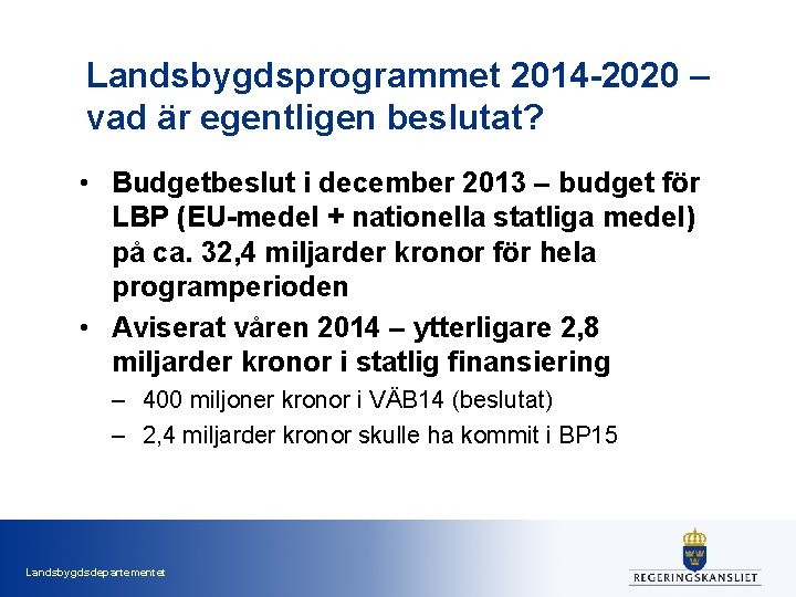 Landsbygdsprogrammet 2014 -2020 – vad är egentligen beslutat? • Budgetbeslut i december 2013 –