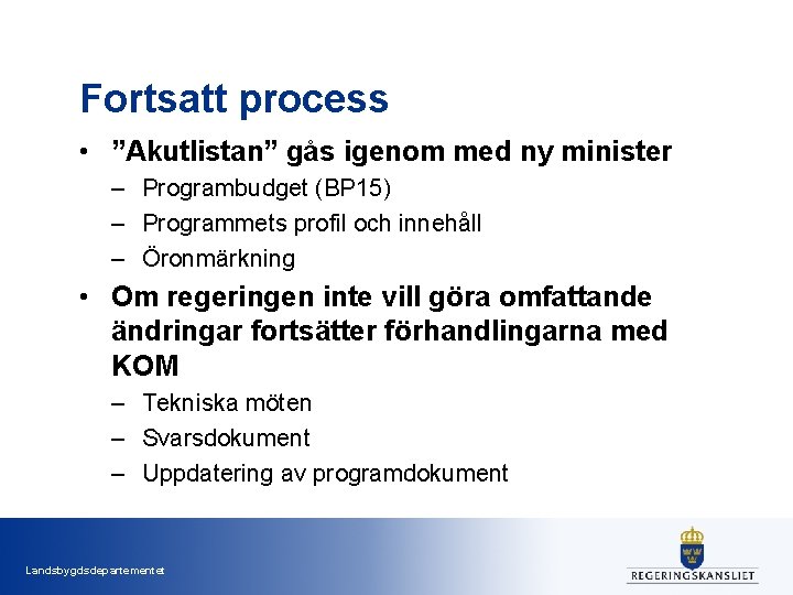 Fortsatt process • ”Akutlistan” gås igenom med ny minister – Programbudget (BP 15) –