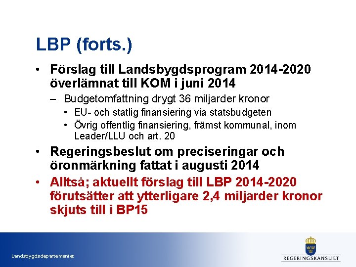 LBP (forts. ) • Förslag till Landsbygdsprogram 2014 -2020 överlämnat till KOM i juni