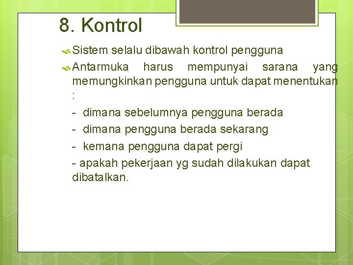 8. Kontrol Sistem selalu dibawah kontrol pengguna Antarmuka harus mempunyai sarana yang memungkinkan pengguna