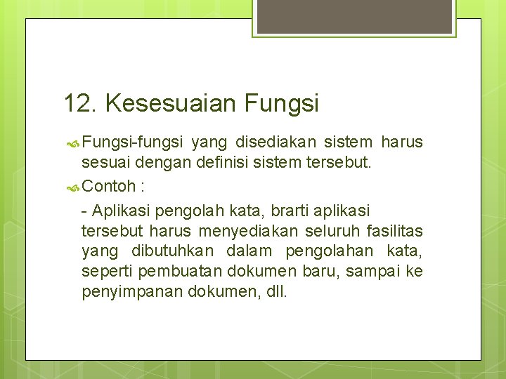 12. Kesesuaian Fungsi-fungsi yang disediakan sistem harus sesuai dengan definisi sistem tersebut. Contoh :