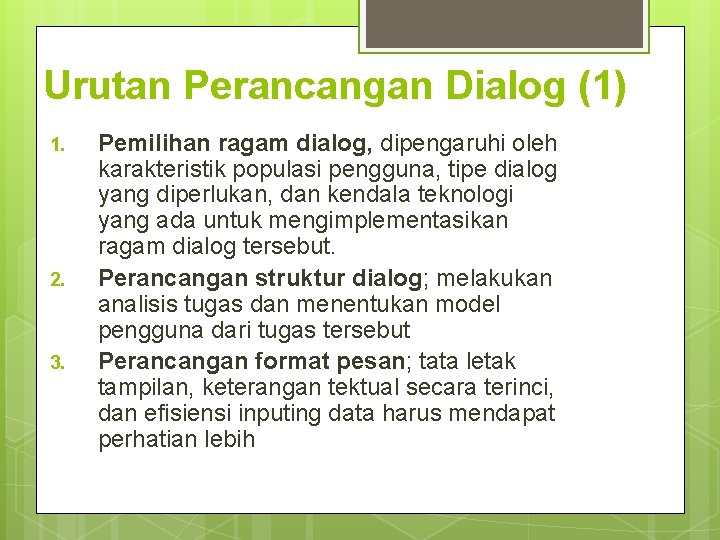 Urutan Perancangan Dialog (1) 1. 2. 3. Pemilihan ragam dialog, dipengaruhi oleh karakteristik populasi