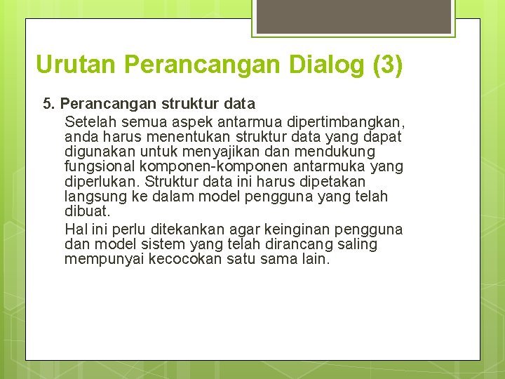 Urutan Perancangan Dialog (3) 5. Perancangan struktur data Setelah semua aspek antarmua dipertimbangkan, anda