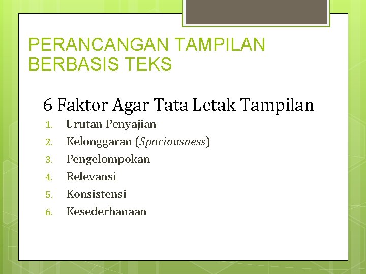 PERANCANGAN TAMPILAN BERBASIS TEKS 6 Faktor Agar Tata Letak Tampilan 1. 2. 3. 4.