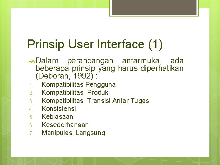 Prinsip User Interface (1) Dalam perancangan antarmuka, ada beberapa prinsip yang harus diperhatikan (Deborah,