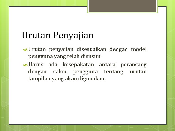 Urutan Penyajian Urutan penyajian disesuaikan dengan model pengguna yang telah disusun. Harus ada kesepakatan