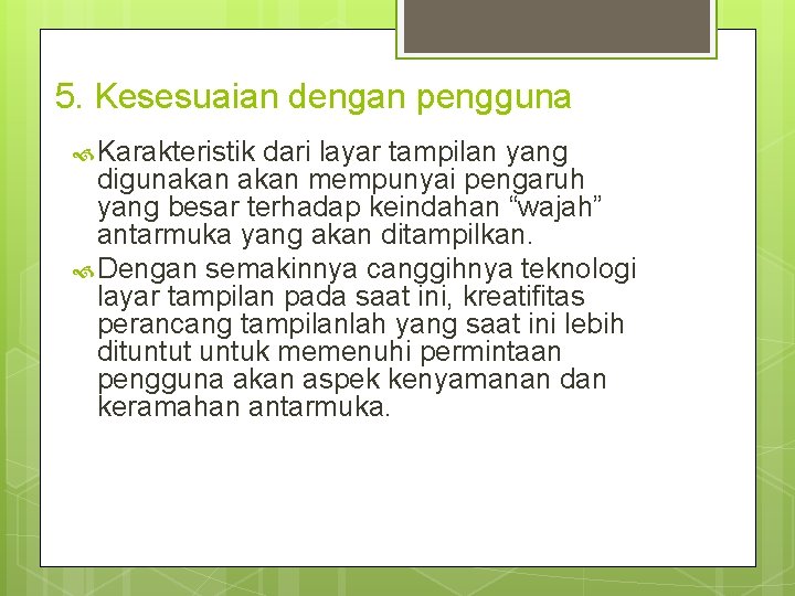 5. Kesesuaian dengan pengguna Karakteristik dari layar tampilan yang digunakan mempunyai pengaruh yang besar