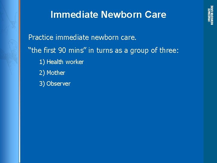 Immediate Newborn Care Practice immediate newborn care. “the first 90 mins” in turns as