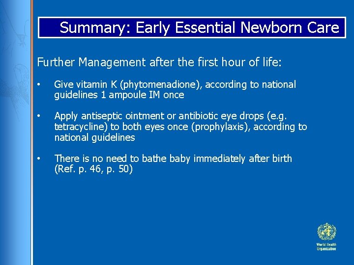 Summary: Early Essential Newborn Care Further Management after the first hour of life: •