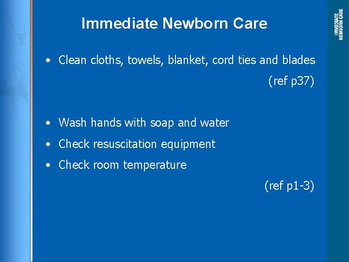 Immediate Newborn Care • Clean cloths, towels, blanket, cord ties and blades (ref p