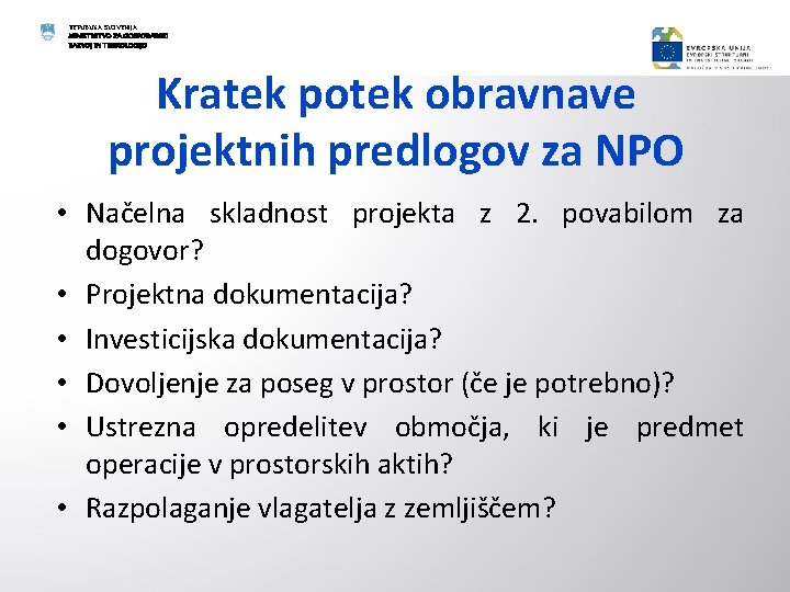 REPUBLIKA SLOVENIJA MINISTRSTVO ZA GOSPODARSKI RAZVOJ IN TEHNOLOGIJO Kratek potek obravnave projektnih predlogov za