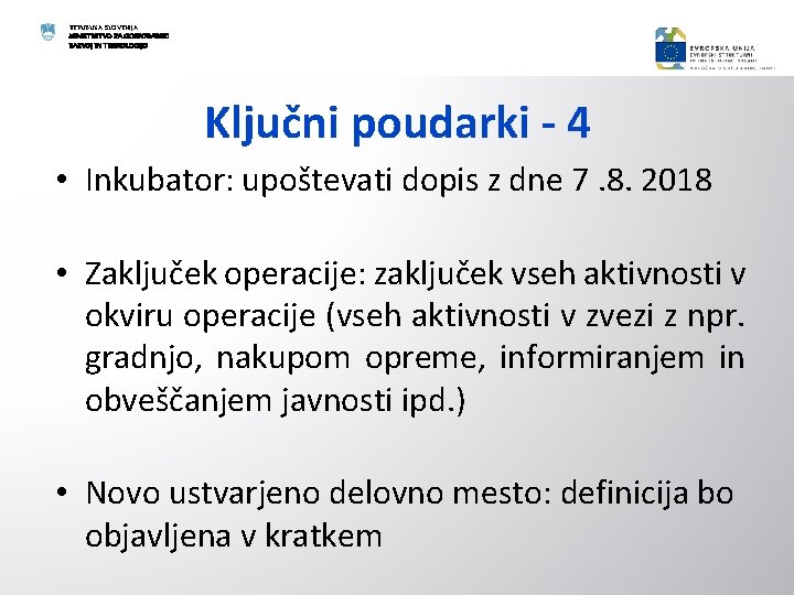 REPUBLIKA SLOVENIJA MINISTRSTVO ZA GOSPODARSKI RAZVOJ IN TEHNOLOGIJO Ključni poudarki - 4 • Inkubator: