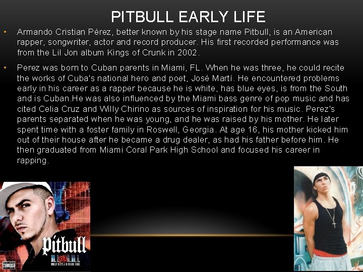 PITBULL EARLY LIFE • Armando Cristian Pérez, better known by his stage name Pitbull,
