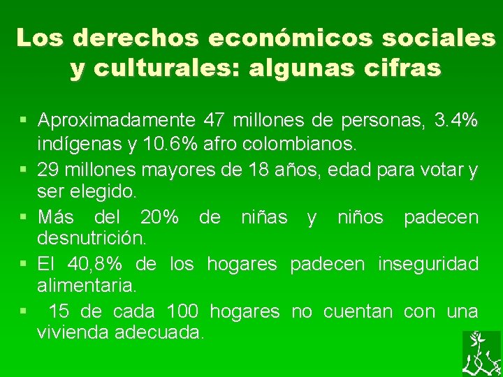 Los derechos económicos sociales y culturales: algunas cifras Aproximadamente 47 millones de personas, 3.