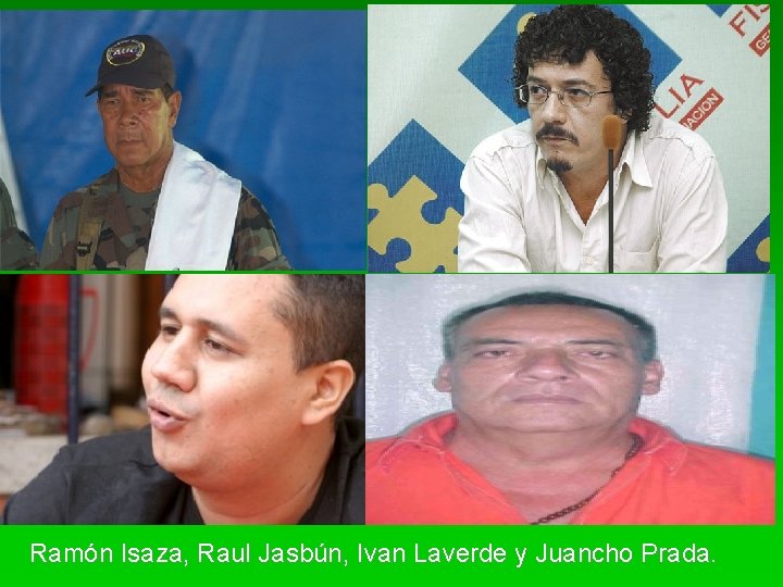 Ramón Isaza, Raul Jasbún, Ivan Laverde y Juancho Prada. 