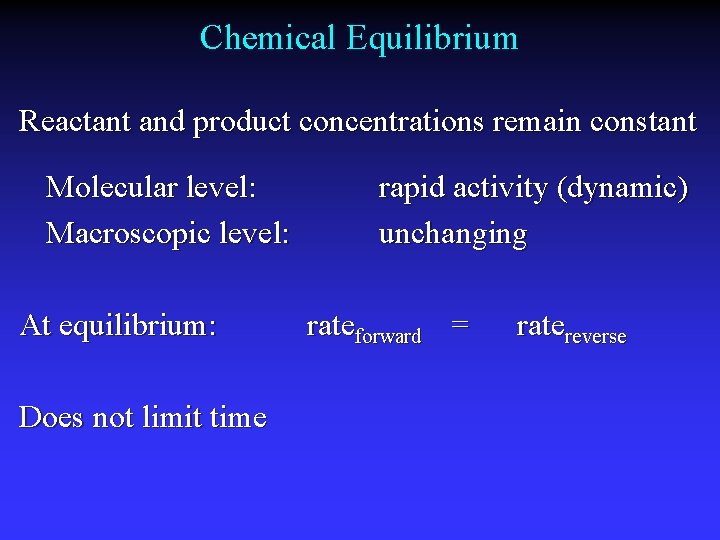 Chemical Equilibrium Reactant and product concentrations remain constant Molecular level: Macroscopic level: At equilibrium:
