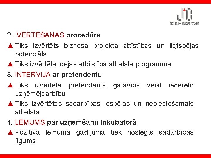 2. VĒRTĒŠANAS procedūra ▲ Tiks izvērtēts biznesa projekta attīstības un ilgtspējas potenciāls ▲ Tiks