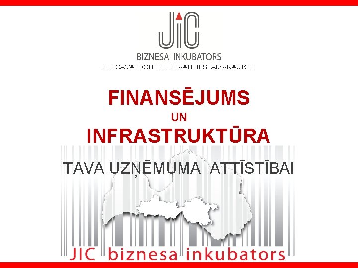 JELGAVA DOBELE JĒKABPILS AIZKRAUKLE FINANSĒJUMS UN INFRASTRUKTŪRA TAVA UZŅĒMUMA ATTĪSTĪBAI 