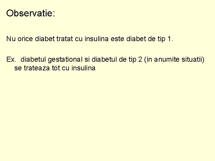 Observatie: Nu orice diabet tratat cu insulina este diabet de tip 1. Ex. diabetul