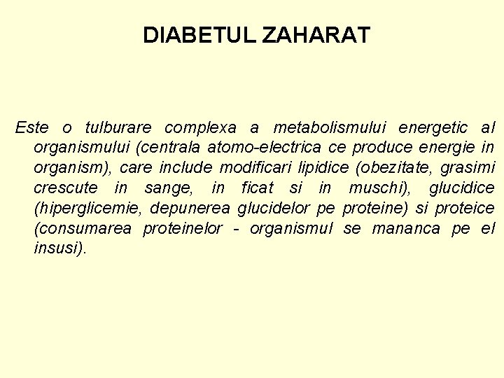 DIABETUL ZAHARAT Este o tulburare complexa a metabolismului energetic al organismului (centrala atomo-electrica ce
