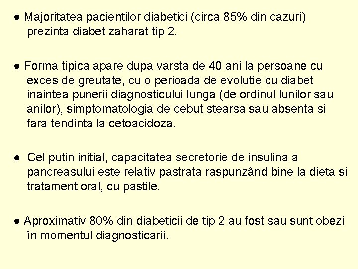 ● Majoritatea pacientilor diabetici (circa 85% din cazuri) prezinta diabet zaharat tip 2. ●