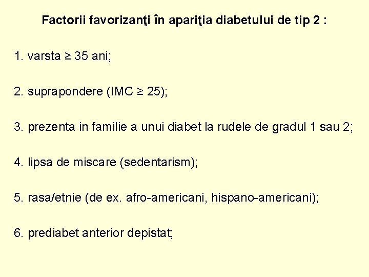 Factorii favorizanţi în apariţia diabetului de tip 2 : 1. varsta ≥ 35 ani;