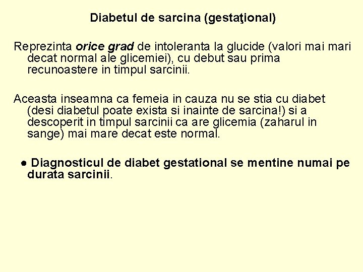 Diabetul de sarcina (gestaţional) Reprezinta orice grad de intoleranta la glucide (valori mari decat