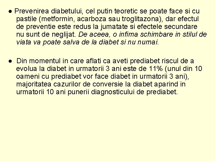 ● Prevenirea diabetului, cel putin teoretic se poate face si cu pastile (metformin, acarboza