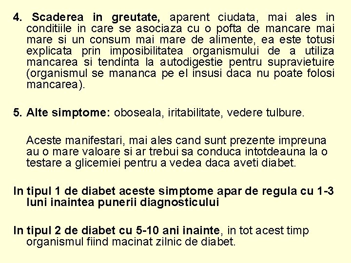 4. Scaderea in greutate, aparent ciudata, mai ales in conditiile in care se asociaza