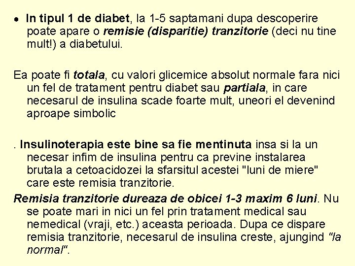 ● In tipul 1 de diabet, la 1 -5 saptamani dupa descoperire poate apare