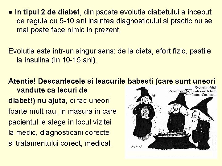 ● In tipul 2 de diabet, din pacate evolutia diabetului a inceput de regula