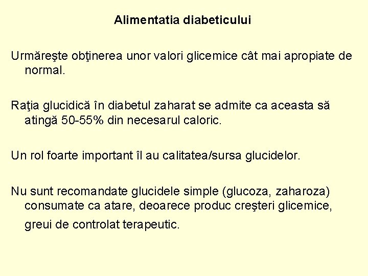 Alimentatia diabeticului Urmăreşte obţinerea unor valori glicemice cât mai apropiate de normal. Raţia glucidică