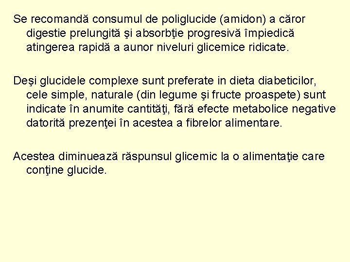 Se recomandă consumul de poliglucide (amidon) a căror digestie prelungită şi absorbţie progresivă împiedică
