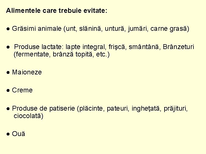 Alimentele care trebuie evitate: ● Grăsimi animale (unt, slănină, untură, jumări, carne grasă) ●