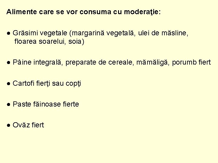 Alimente care se vor consuma cu moderaţie: ● Grăsimi vegetale (margarină vegetală, ulei de