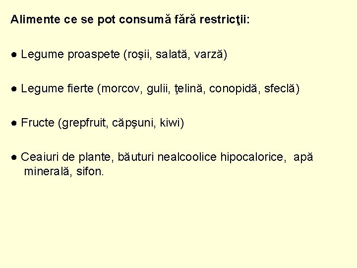 Alimente ce se pot consumă fără restricţii: ● Legume proaspete (roşii, salată, varză) ●