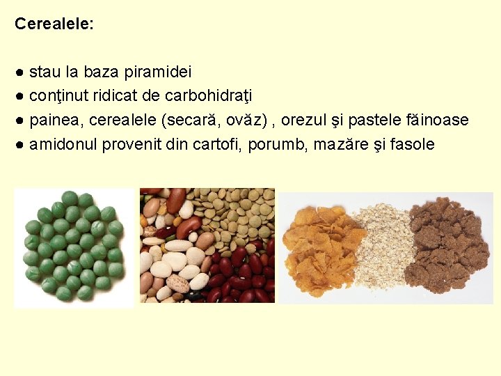 Cerealele: ● stau la baza piramidei ● conţinut ridicat de carbohidraţi ● painea, cerealele