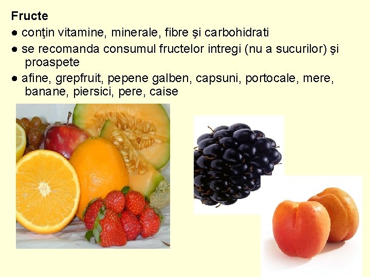 Fructe ● conţin vitamine, minerale, fibre şi carbohidrati ● se recomanda consumul fructelor intregi