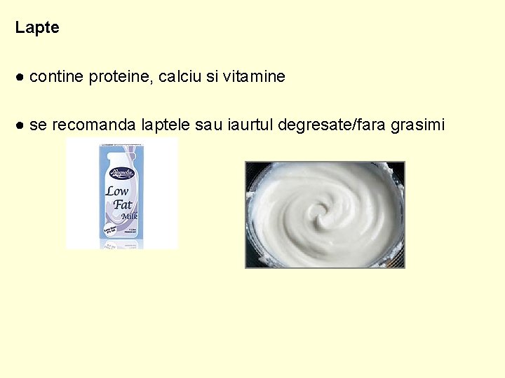 Lapte ● contine proteine, calciu si vitamine ● se recomanda laptele sau iaurtul degresate/fara