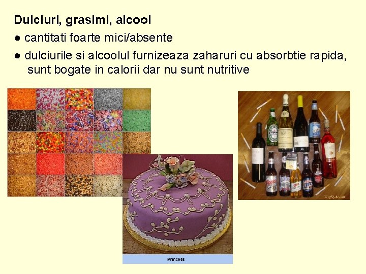 Dulciuri, grasimi, alcool ● cantitati foarte mici/absente ● dulciurile si alcoolul furnizeaza zaharuri cu