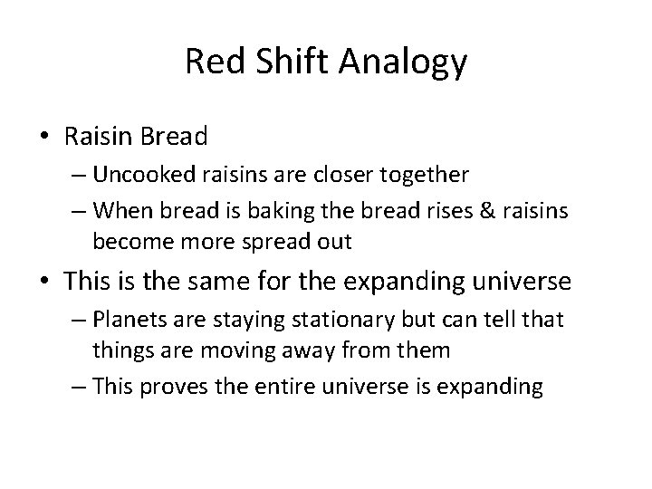 Red Shift Analogy • Raisin Bread – Uncooked raisins are closer together – When