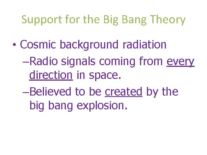Support for the Big Bang Theory • Cosmic background radiation –Radio signals coming from