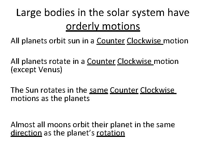 Large bodies in the solar system have orderly motions All planets orbit sun in