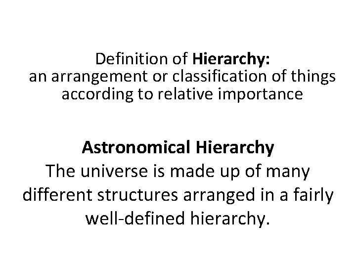 Definition of Hierarchy: an arrangement or classification of things according to relative importance Astronomical