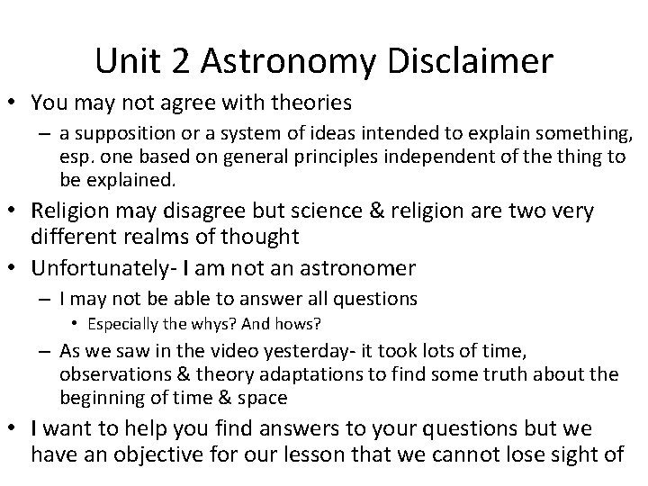 Unit 2 Astronomy Disclaimer • You may not agree with theories – a supposition