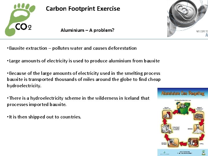 Carbon Footprint Exercise Aluminium – A problem? • Bauxite extraction – pollutes water and