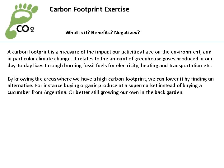 Carbon Footprint Exercise What is it? Benefits? Negatives? A carbon footprint is a measure