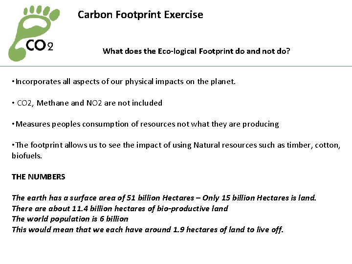 Carbon Footprint Exercise What does the Eco-logical Footprint do and not do? • Incorporates