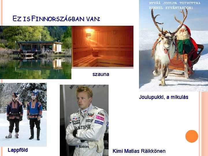 EZ IS FINNORSZÁGBAN VAN: szauna Joulupukki, a mikulás Lappföld Kimi Matias Räikkönen 